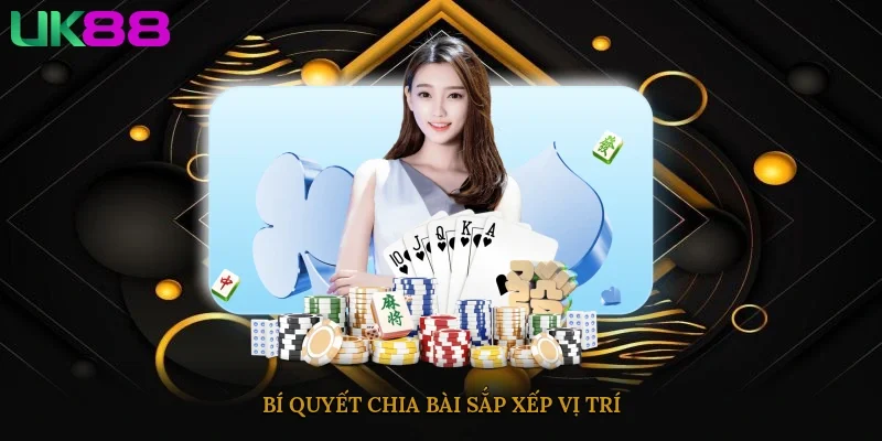 Bí quyết chia bài, sắp xếp vị trí