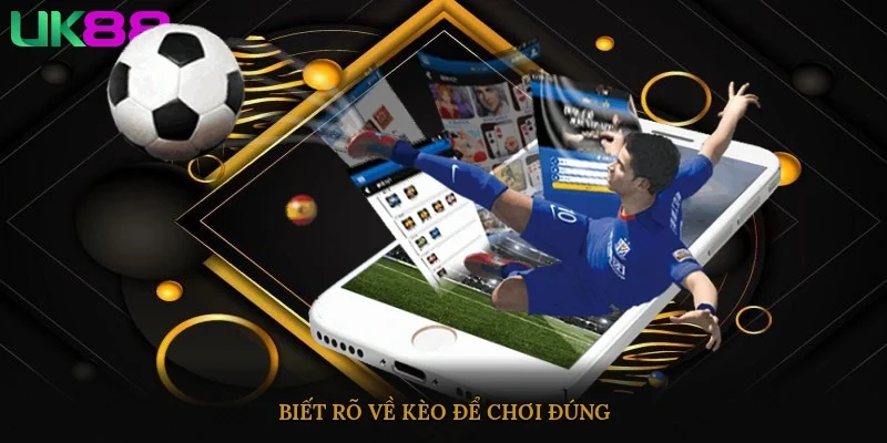 Biết rõ về kèo để chơi đúng