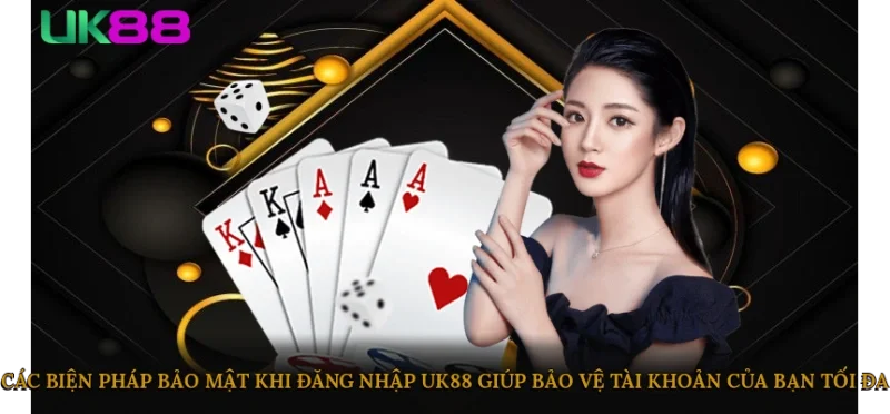 Các biện pháp bảo mật khi đăng nhập UK88 giúp bảo vệ tài khoản của bạn tối đa
