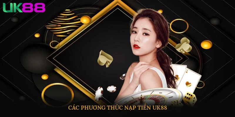 Các phương thức nạp tiền UK88