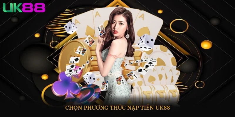 Chọn phương thức nạp tiền UK88