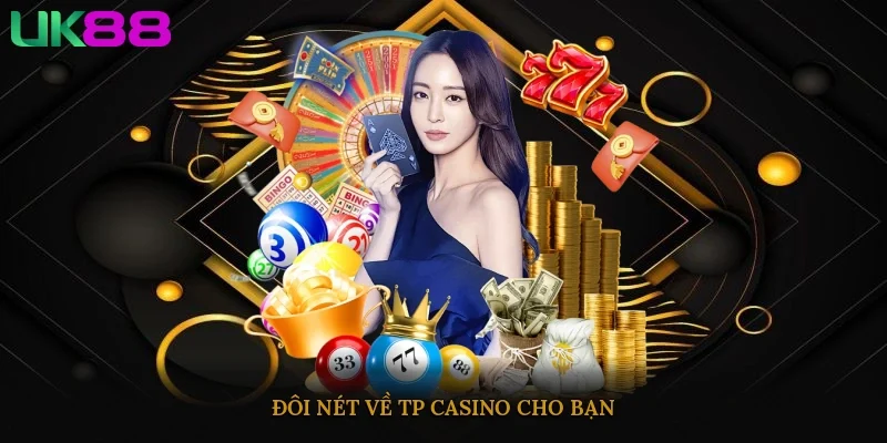 Đôi nét về Tp Casino cho bạn