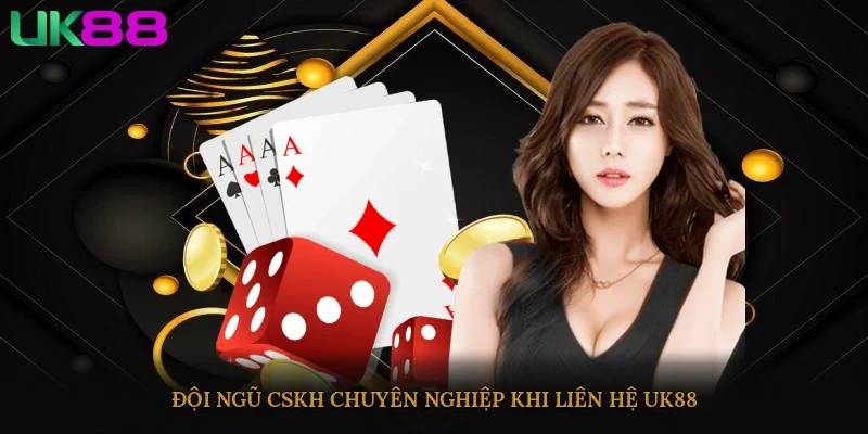 Đội ngũ CSKH chuyên nghiệp khi liên hệ UK88