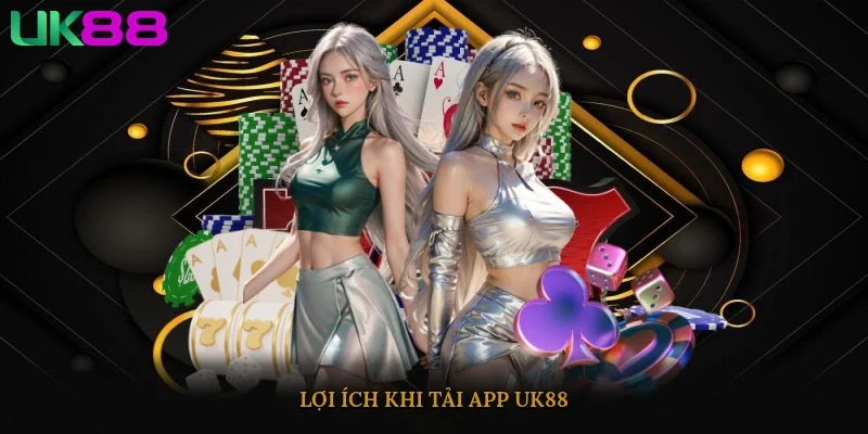 Lợi ích khi tải app UK88
