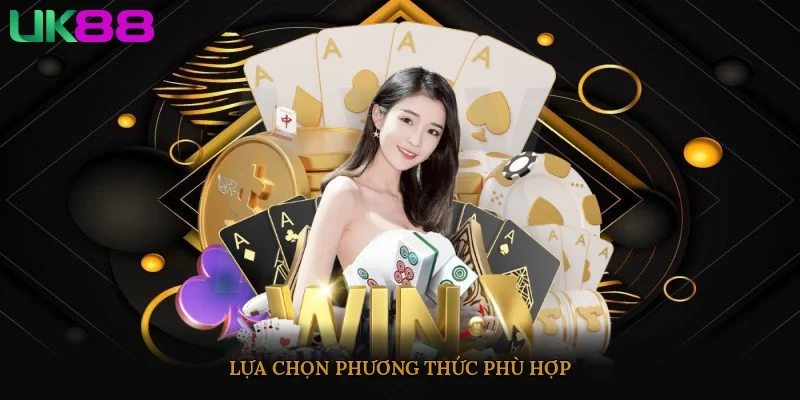 Lựa chọn phương thức phù hợp