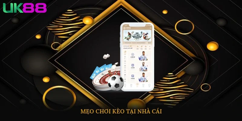 Mẹo chơi kèo tại nhà cái