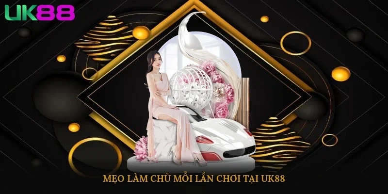 Mẹo làm chủ mỗi lần chơi tại UK88