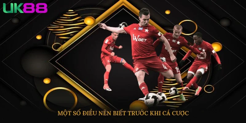 Một số điều nên biết trước khi cá cược