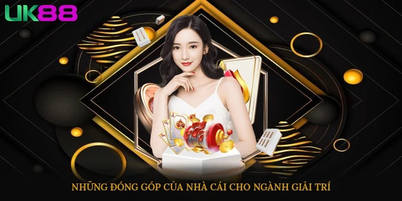 Những đóng góp của nhà cái cho ngành giải trí