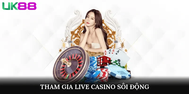 Tham gia live casino sôi động