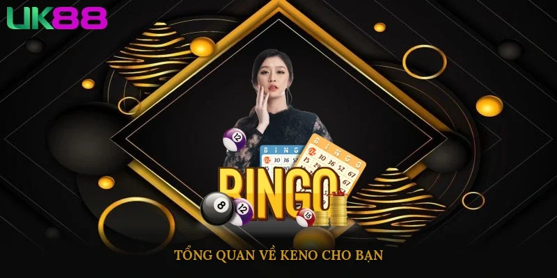 Tổng quan về keno cho bạn
